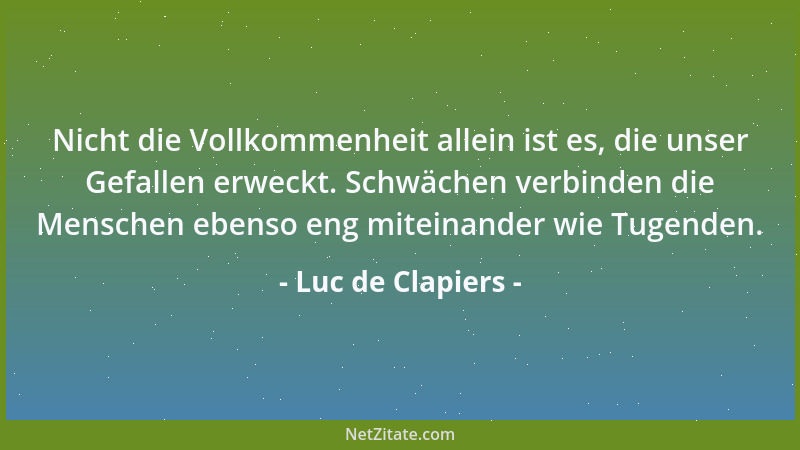 Luc de Clapiers - Um erkennen zu können, ob ein Gedanke neu ist, muß man ihn zuerst in einer klaren Formulierung vor sich h...