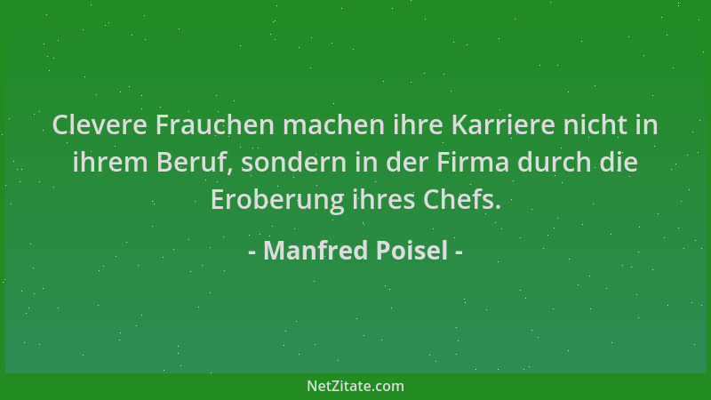 Manfred Poisel - Clevere Frauchen machen ihre Karriere nicht in ihrem Beruf, sondern in der Firma durch die Eroberung ihres...