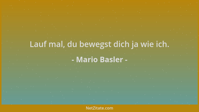 Mario Basler - Lauf mal, du bewegst dich ja wie ich....