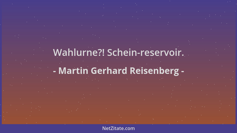 Martin Gerhard Reisenberg - Wahlurne?! Schein-reservoir....