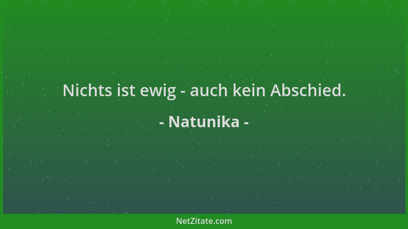 Natunika - Nichts ist ewig - auch kein Abschied....