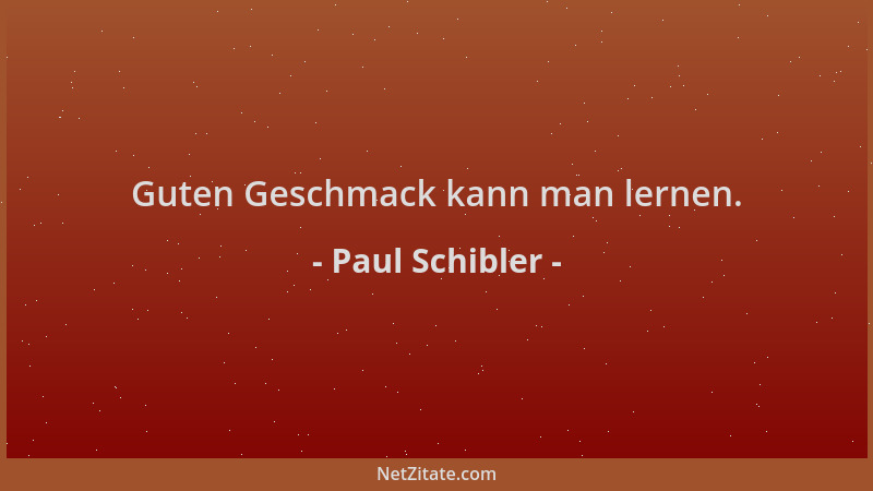 Paul Schibler - Guten Geschmack kann man lernen....