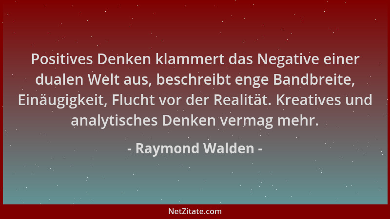 Raymond Walden - Positives Denken klammert das Negative einer dualen Welt aus, beschreibt enge Bandbreite, Einäugigkeit, Fl...