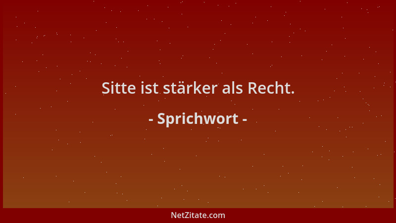 Sprichwort - Sitte ist stärker als Recht....