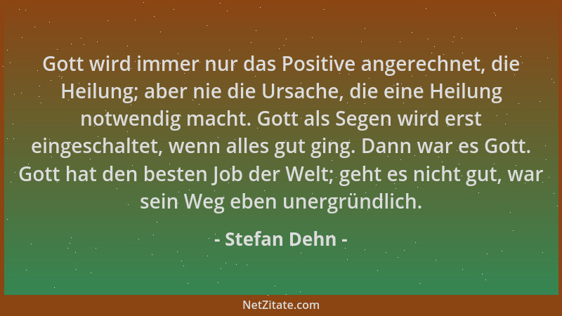 Stefan Dehn - Gott wird immer nur das Positive angerechnet, die Heilung; aber nie die Ursache, die eine Heilung notwendig m...