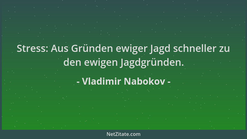 Vladimir Nabokov - Stress: Aus Gründen ewiger Jagd schneller zu den ewigen Jagdgründen....