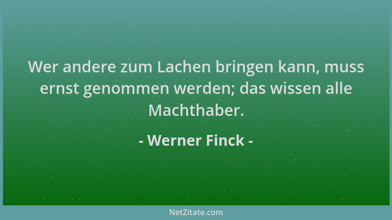 Werner Finck - Wer andere zum Lachen bringen kann, muss ernst genommen werden; das wissen alle Machthaber....