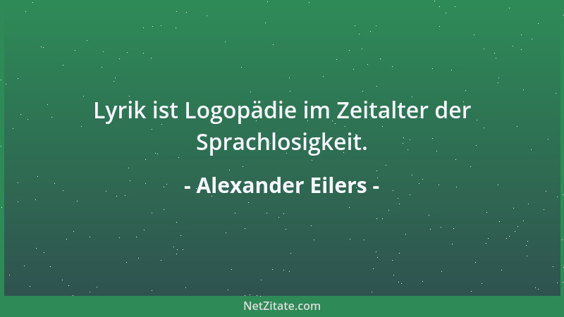 Alexander Eilers - Lyrik ist Logopädie im Zeitalter der Sprachlosigkeit....