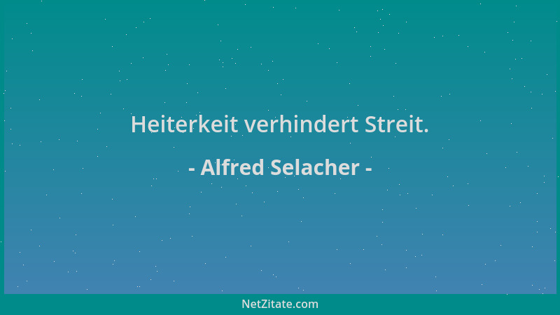 Alfred Selacher - Heiterkeit verhindert Streit....