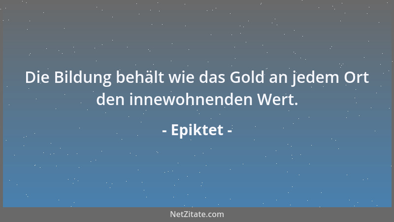 Epiktet - Wie das Gerade der Richtschnur nicht bedarf, also bedarf auch das Gerechte nicht der Zurechtweisung....