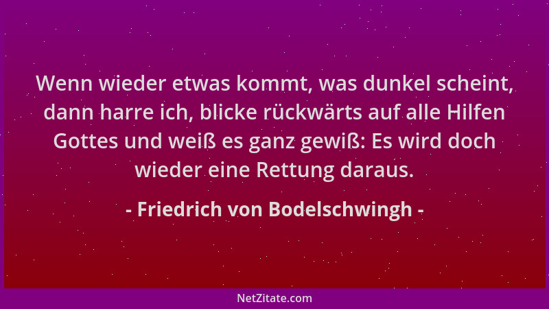 Friedrich von Bodelschwingh - Wenn wieder etwas kommt, was dunkel scheint, dann harre ich, blicke rückwärts auf alle Hilfen...