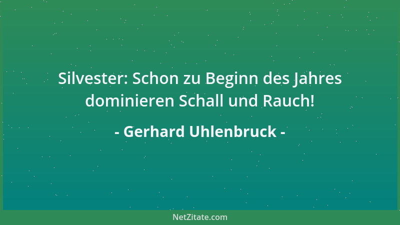 Gerhard Uhlenbruck - Silvester: Schon zu Beginn des Jahres dominieren Schall und Rauch!...