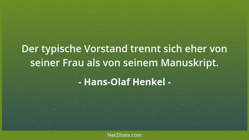 Hans-Olaf Henkel - Der typische Vorstand trennt sich eher von seiner Frau als von seinem Manuskript....