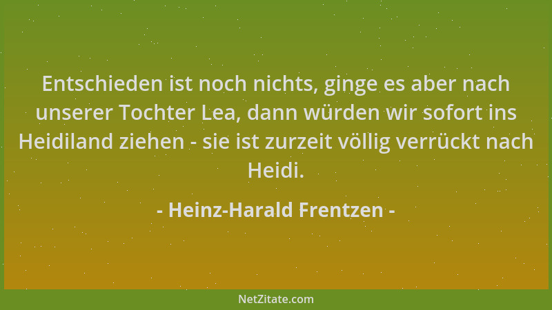 Heinz-Harald Frentzen - Entschieden ist noch nichts, ginge es aber nach unserer Tochter Lea, dann würden wir sofort ins Hei...