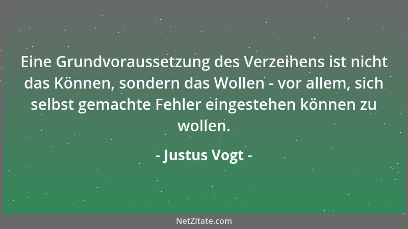 Justus Vogt - Eine Grundvoraussetzung des Verzeihens ist nicht das Können, sondern das Wollen - vor allem, sich selbst gema...