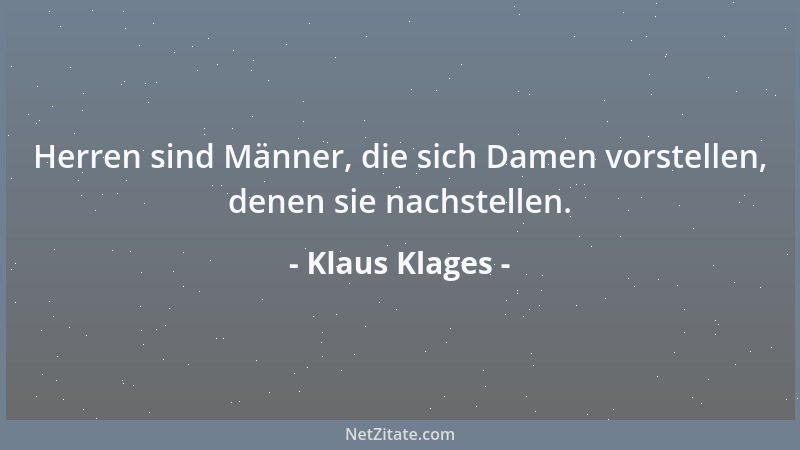 Klaus Klages - Herren sind Männer, die sich Damen vorstellen, denen sie nachstellen....