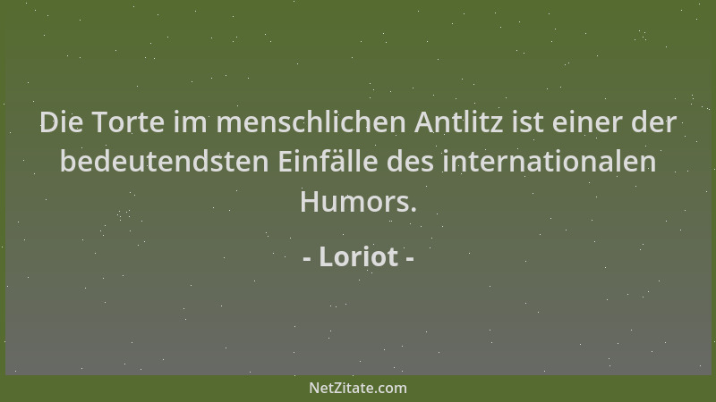 Loriot - Die Torte im menschlichen Antlitz ist einer der bedeutendsten Einfälle des internationalen Humors....