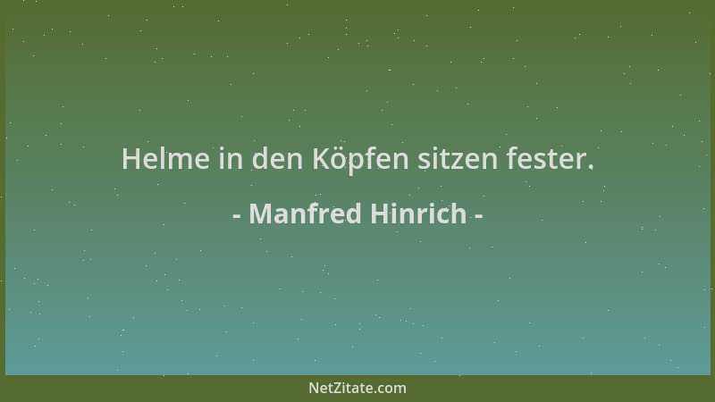 Manfred Hinrich - Helme in den Köpfen sitzen fester....