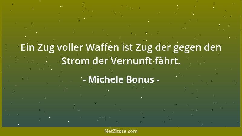 Michele Bonus - Ein Zug voller Waffen ist Zug der gegen den Strom der Vernunft fährt....
