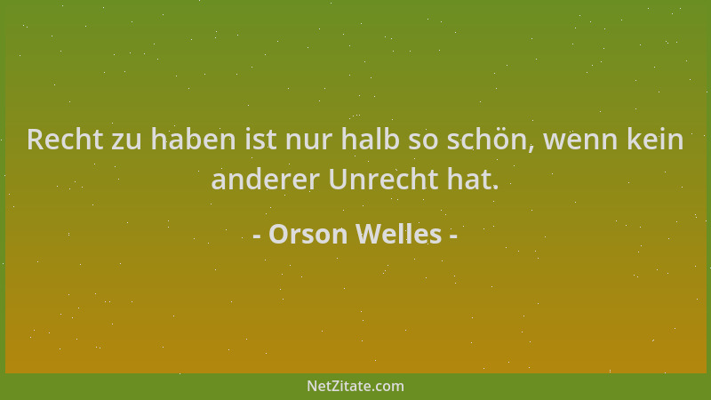 Orson Welles - Recht zu haben ist nur halb so schön, wenn kein anderer Unrecht hat....