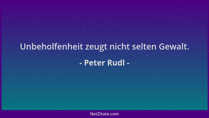 Peter Rudl - Unbeholfenheit zeugt nicht selten Gewalt....