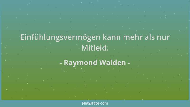 Raymond Walden - Einfühlungsvermögen kann mehr als nur Mitleid....