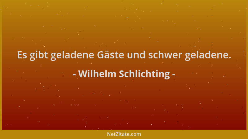 Wilhelm Schlichting - Es gibt geladene Gäste und schwer geladene....