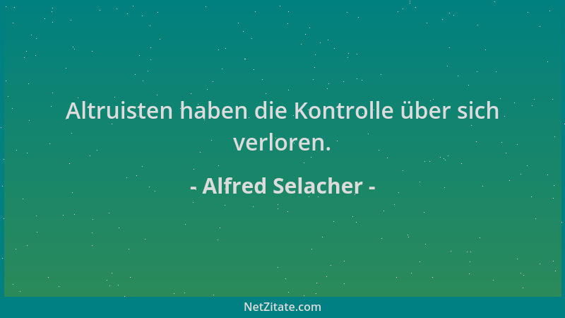 Alfred Selacher - Altruisten haben die Kontrolle über sich verloren....