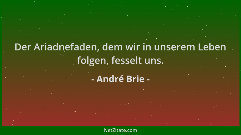 André Brie - Der Ariadnefaden, dem wir in unserem Leben folgen, fesselt uns....