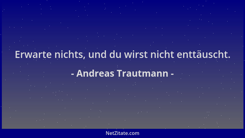 Andreas Trautmann - Erwarte nichts, und du wirst nicht enttäuscht....
