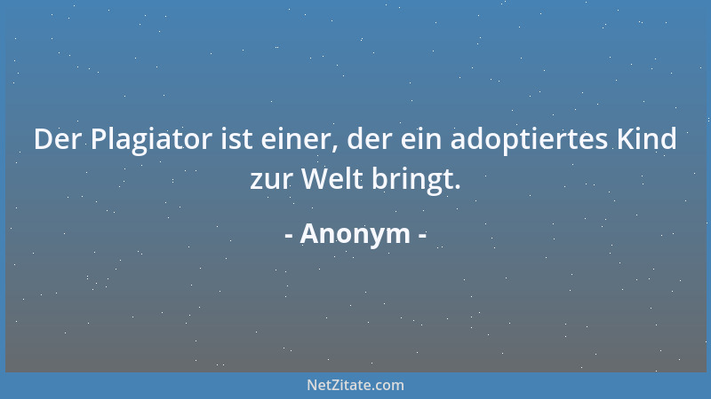 Anonym - Wenn deine Lösung nicht zum Problem paßt, dann ändere einfach das Problem....