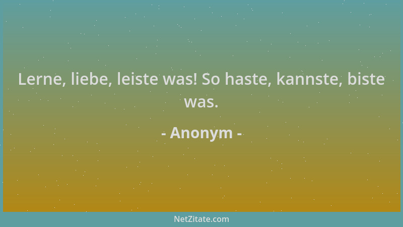 Anonym - Lerne, liebe, leiste was! So haste, kannste, biste was....