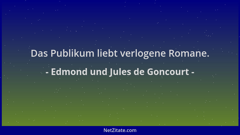 Edmond und Jules de Goncourt - Das Publikum liebt verlogene Romane....
