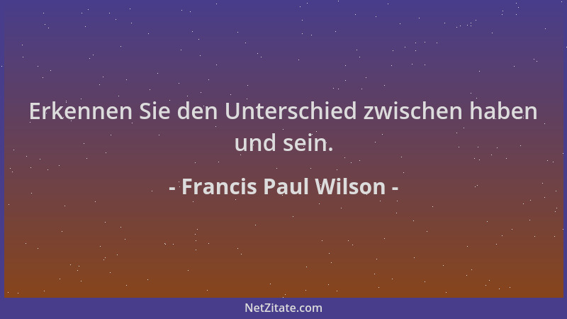 Francis Paul Wilson - Erkennen Sie den Unterschied zwischen haben und sein....