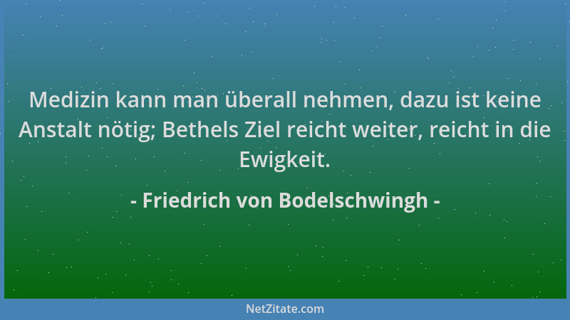 Friedrich von Bodelschwingh - Medizin kann man überall nehmen, dazu ist keine Anstalt nötig; Bethels Ziel reicht weiter, re...