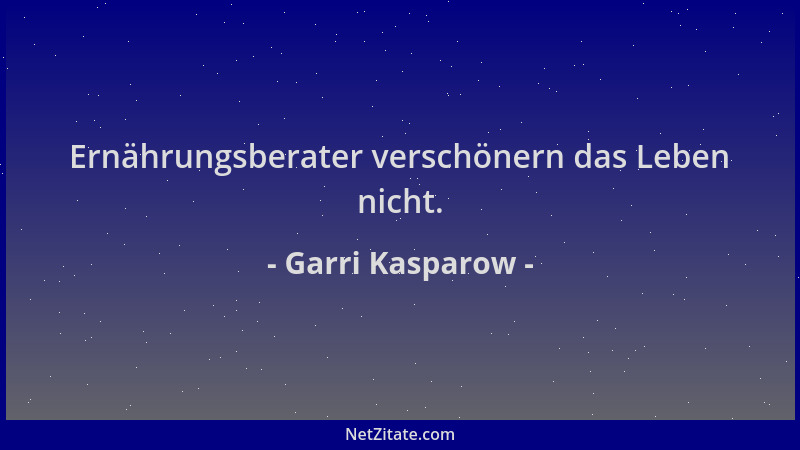 Garri Kasparow - Ernährungsberater verschönern das Leben nicht....