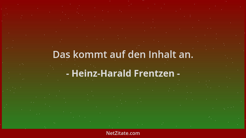 Heinz-Harald Frentzen - Das kommt auf den Inhalt an....