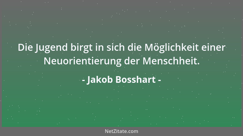 Jakob Bosshart - Die Jugend birgt in sich die Möglichkeit einer Neuorientierung der Menschheit....