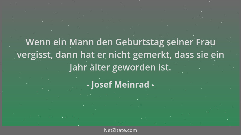 Josef Meinrad - Wenn ein Mann den Geburtstag seiner Frau vergisst, dann hat er nicht gemerkt, dass sie ein Jahr älter gewor...