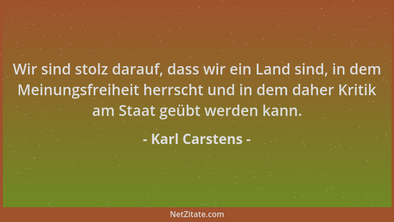 Karl Carstens - Wir sind stolz darauf, dass wir ein Land sind, in dem Meinungsfreiheit herrscht und in dem daher Kritik am...
