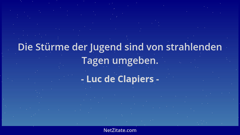 Luc de Clapiers - Die Stürme der Jugend sind von strahlenden Tagen umgeben....