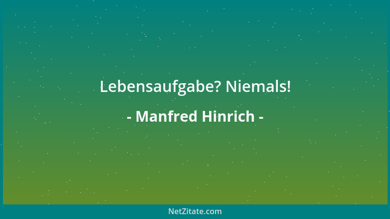 Manfred Hinrich - Die Schlagfertigkeit ist missbraucht, wenn sie ins Militärische abgleitet....