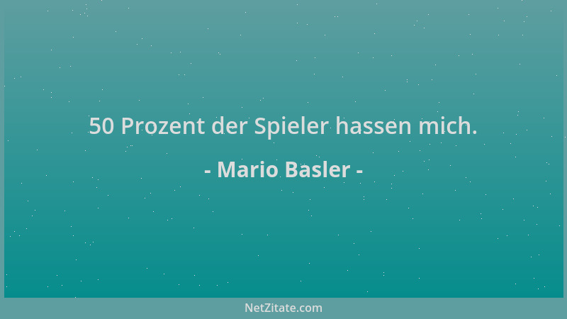 Mario Basler - 50 Prozent der Spieler hassen mich....