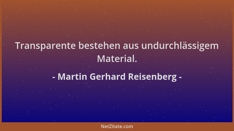 Martin Gerhard Reisenberg - Transparente bestehen aus undurchlässigem Material....