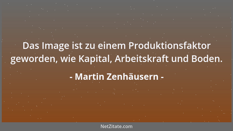 Martin Zenhäusern - Das Image ist zu einem Produktionsfaktor geworden, wie Kapital, Arbeitskraft und Boden....