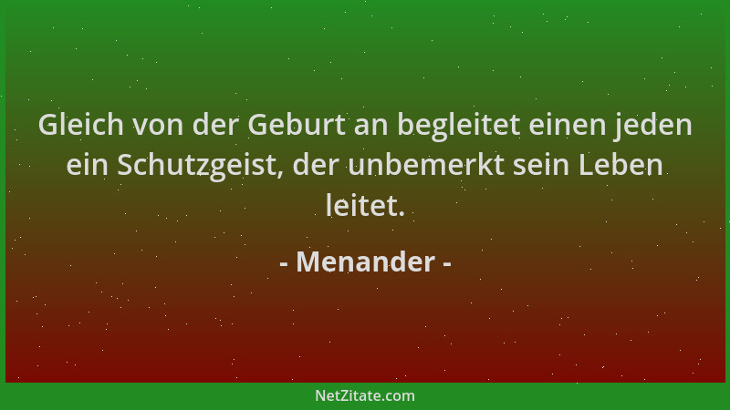 Menander - Gleich von der Geburt an begleitet einen jeden ein Schutzgeist, der unbemerkt sein Leben leitet....