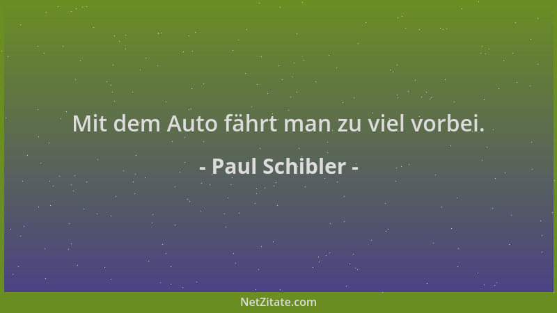 Paul Schibler - Mit dem Auto fährt man zu viel vorbei....