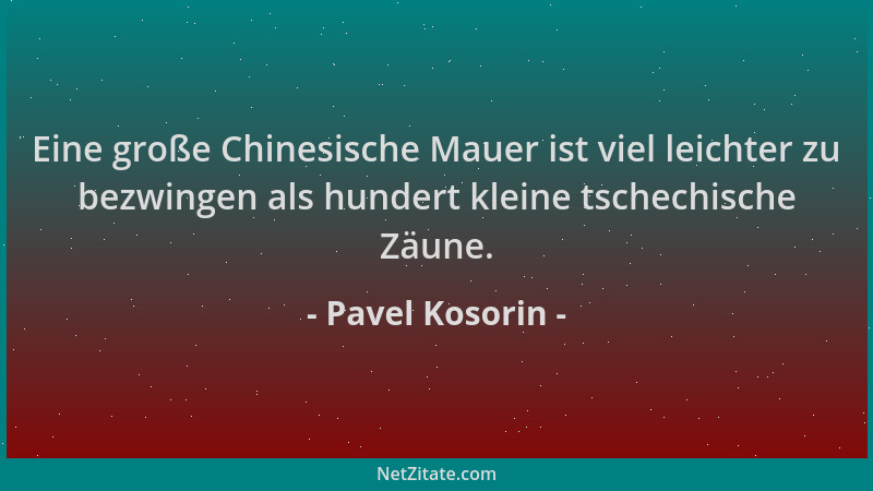 Pavel Kosorin - Eine große Chinesische Mauer ist viel leichter zu bezwingen als hundert kleine tschechische Zäune....