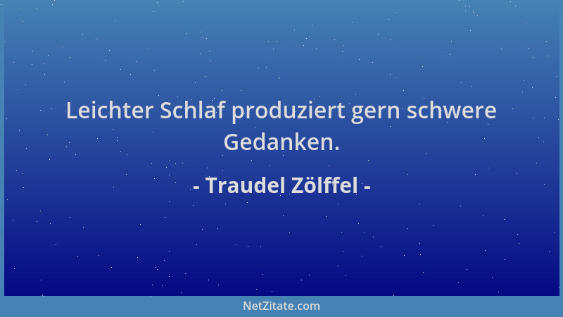 Traudel Zölffel - Leichter Schlaf produziert gern schwere Gedanken....