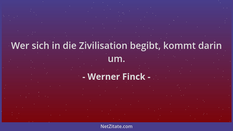 Werner Finck - Wer sich in die Zivilisation begibt, kommt darin um....